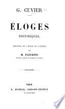 G. Cuvier. Éloges historiques, précédés de l'éloge de l'auteur par M. Flourens. [With a portrait.]