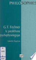 G. T. Fechner : le parallélisme psychophysiologique