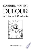 Gabriel-Robert Dufour, de Lisieux à Charlevoix