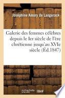 Galerie Des Femmes Celebres Depuis Le Ier Siecle de L'Ere Chretienne Jusqu'au Xvie Siecle