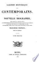 Galerie historique des contemporains, ou Nouvelle biographie, dans laquelle se trouvent réunis les hommes morts ou vivans de toutes les nations, qui se sont fait remarquer à la fin du 18me siècle et au commencement du 19me, par leurs écrits, leurs actions, leurs talens, leurs vertus ou leurs crimes