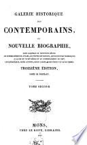 Galerie historique des contemporains, ou Nouvelle biographie dans laquelle se trouvent réunis les hommes morts ou vivans, de toutes les nations, qui se sont fait remarquer à la fin du XVIIIe siècle et au commencement du XIXe, par leurs écrits, leurs talens, leurs vertus ou leurs crimes