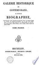 Galerie historique des contemporains, ou Nouvelle biographie, seule edition, dans laquelle se trouvent reunis les hommes morts ou vivans, de toutes les nations, qui se son fait remarquer a la fin du 18me siecle et au commencement de celui-ci, par le leurs ecrits, leurs actions, leurs talens, leurs vertus ou leurs crimes. Tome premier (-huitieme)