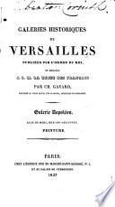 Galeries historiques de Versailles, publiées ... par Ch. Gavard ... Galerie Napoléon, etc. (Palais de Versailles. Galeries Napoléon, etc. [A series of plates, with descriptive letterpress, and an historical notice on Versailles.]