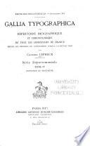 Gallia typographica; ou, Répertoire biographique et chronologique de tous les imprimeurs de France depuis les origines de l'imprimerie jusqu'à la Révolution