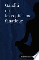 Gandhi ou le scepticisme fanatique