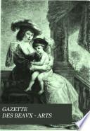 Gazette des beaux-arts, courrier européen de l'art et de la curiosité. Redacteur en chef, C. Blanc