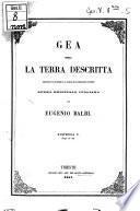 Gea opia la terra descritta secondo le norme d Adriano Balbi e le ultime e migliori notizie