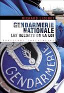 Gendarmerie nationale. Les soldats de la loi