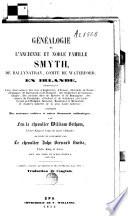 Généalogie de l'ancienne et noble famille Smyth, de Ballynatray, comté de Waterford en Irlande [...]