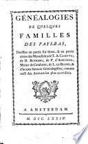 Genealogies de quelques familles des Pays-Bas, dressees en partie sur titres, et en partie tirees de Manuscrits (etc.)