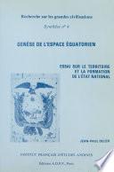Genèse de l'espace équatorien : Essai sur le territoire et la formation de l'État national