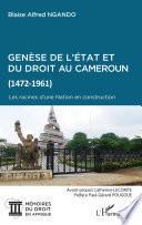 Genèse de l'Etat et du droit au Cameroun (1472-1961)