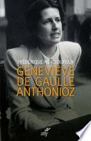 Geneviève de Gaulle Anthonioz. L'autre de Gaulle