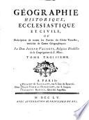 Géographie historique, ecclésiastique et civile, ou Description de toutes les parties du globe terrestre