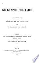 Géographie militaire: Généralités sur la géographie et sur l'Europe. France: frontières de terre. t.2. France. frontières maritimes, plateau central, statistique militaire, Algérie et colonies