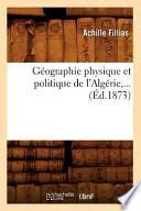 Geographie Physique Et Politique de L'Algerie, ... (Ed.1873)