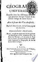 Géographie universéle, exposée dans les diférentes métodes qui peuvent abréger l'étude & faciliter l'usage de cette science. Avec le secours des vers artificiels. Par le p. Buffier, de la Compagnie de Jesus