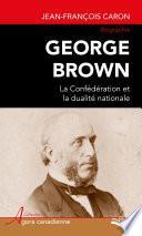 George Brown : La Confédération et la dualité nationale
