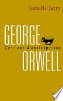 George Orwell, 100 ans d'anticipation
