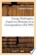 George Washington, d'après ses Mémoires et sa Correspondance