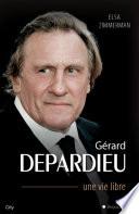 Gérard Depardieu une vie libre
