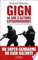 GIGN. 40 ans d’actions extraordinaires