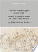 Giovanni Battista Foggini (1652-1725). Premier sculpteur à la cour de Cosme III de Médicis, un fond inédit de dessins
