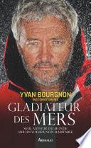 Gladiateur des mers. Seul autour du monde sur un voilier non habitable