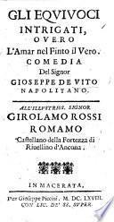 Gli Equivoci intrigati, overo l'Amar nel Tinto il vero. Comedia [in three acts and in prose].