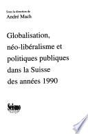 Globalisation, néo-libéralisme et politiques publiques dans la Suisse des années 1990