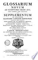 Glossarium Novum Ad Scriptores Medii Aevi, Cum Latinos Tum Gallicos Seu Supplementum Ad Auctiorem Glossarii Cangiani Editionem