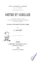 Goethe et Schiller la littérature allemande à Weimar, la jeunesse de Schiller, l'union de Goethe et de Schiller, la vieillesse de Goethe par A. Bossert