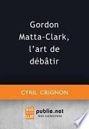 Gordon Matta-Clark, l'art de débâtir