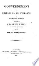 Gouvernement, De Charles III, Roi D'Espagne, Ou Instruction Réservée Transmise A La Junte D'État, Par Ordre De Ce Monarque; Publiée Par Don Andrès Muriel