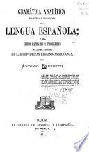 Gramática analítica, práctica i filosófica de la lengua española; o sea, Curso razonado i progresivo del idioma nacional de las repúblicas hispano-americanas ...
