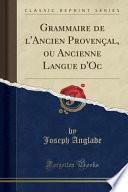 Grammaire de l'Ancien Provençal Ou Ancienne Langue d'Oc, Phonétique Et Morphologie