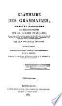 Grammaire des grammaires, ou analyse raisonnée des meilleurs traités sur la langue franç