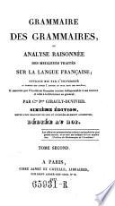 Grammaire des grammaires ou analyse raisonnee des meilleurs traites sur la langue francaise. 6. ed