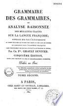 Grammaire des grammaires ou analyse raisonnée des meilleurs traités sur la langue françoise