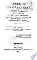 Grammaire des grammaires ou analyse raisonnée des meilleurs tratiés sur la langue française