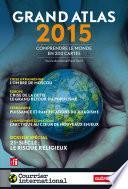 Grand Atlas 2015. Comprendre le monde en 200 cartes