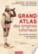 Grand Atlas des empires coloniaux. Des premières colonisations aux décolonisations XVe - XXIe siècle