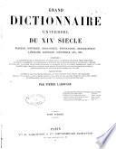 Grand dictionnaire universel du 19. siecle francais, historique ... comprenant: la langue francaise; la prononciation ...