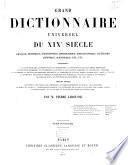 Grand dictionnaire universel du XIXe siècle français, historique, géographique, mythologique, bibliographique, littéraire, artistique, scientifique, etc. etc. ...