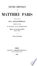 Grande Chronique de Matthieu Paris, traduite en français par A. Huillard-Bréholles, accompagnee de notes, et précédée d'une introduction par le Duc de Luynes
