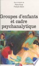 Groupes d'enfants et cadre psychanalytique