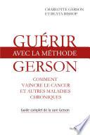 Guérir avec la méthode Gerson : Comment vaincre le cancer et autres maladies chroniques