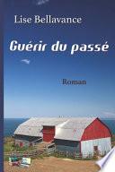 Guérir du passé: Roman