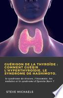 Guérison de la thyroïde : Comment guérir l'hyperthyroïdie, le syndrome de Hashimoto,